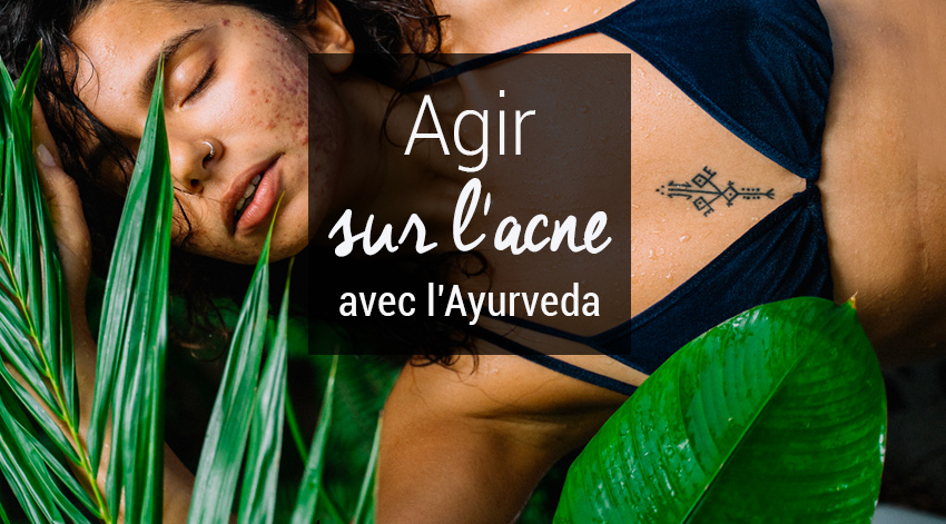Solution acné avec l'ayurveda