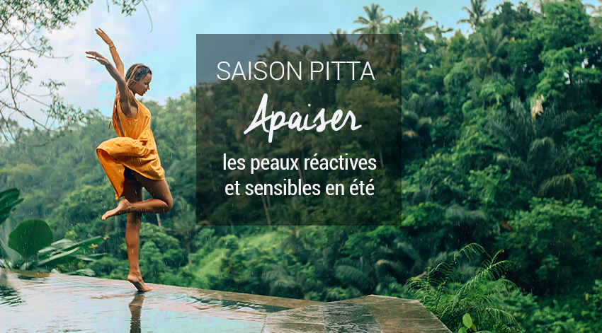 Apaiser les peaux reactive saison ete pitta ayurveda